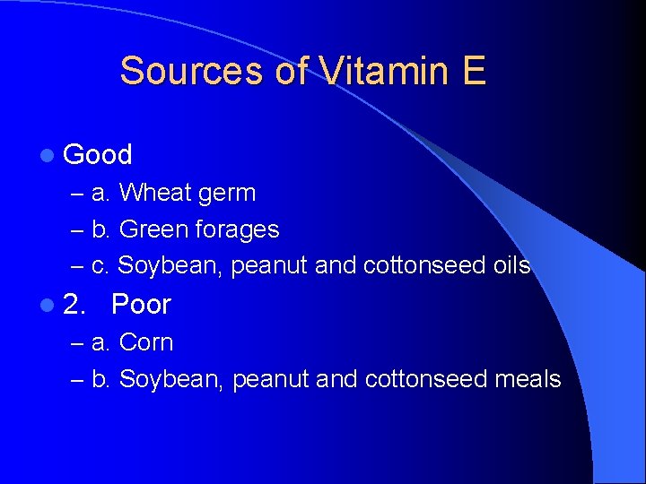 Sources of Vitamin E l Good – a. Wheat germ – b. Green forages