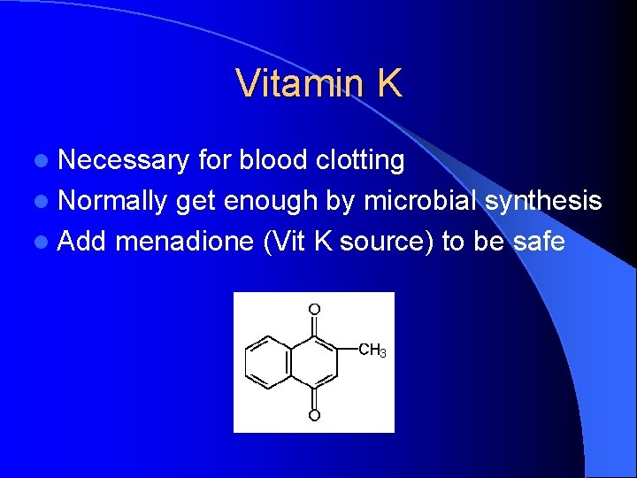 Vitamin K l Necessary for blood clotting l Normally get enough by microbial synthesis