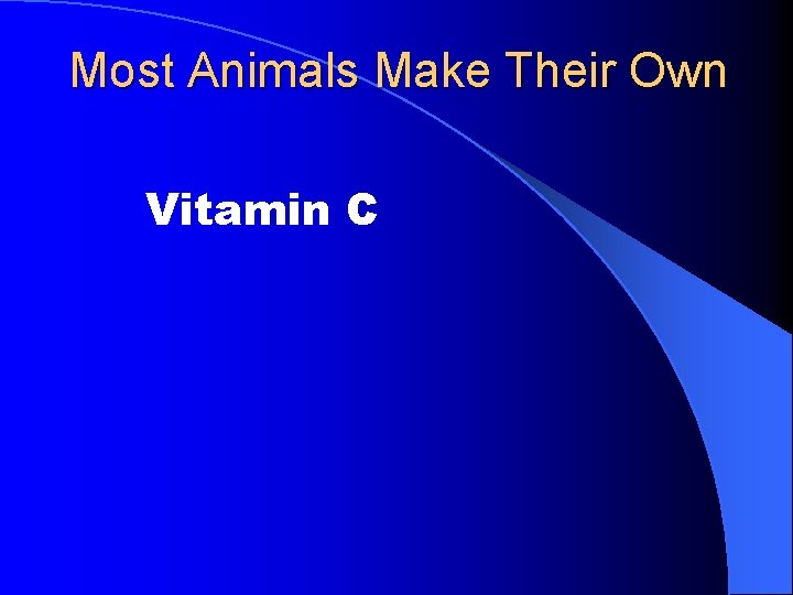 Most Animals Make Their Own Vitamin C 