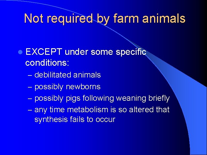 Not required by farm animals l EXCEPT under some specific conditions: – debilitated animals