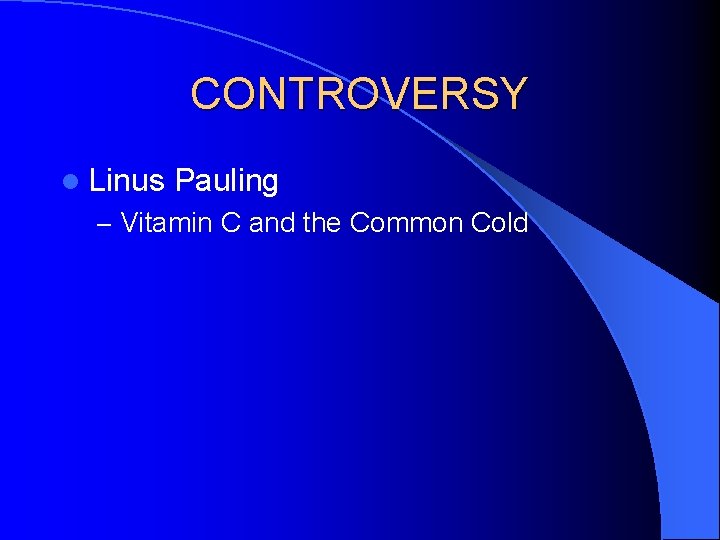 CONTROVERSY l Linus Pauling – Vitamin C and the Common Cold 
