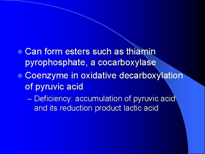 l Can form esters such as thiamin pyrophosphate, a cocarboxylase l Coenzyme in oxidative