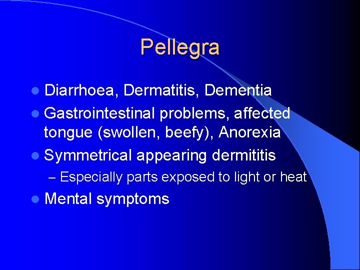 Pellegra l Diarrhoea, Dermatitis, Dementia l Gastrointestinal problems, affected tongue (swollen, beefy), Anorexia l