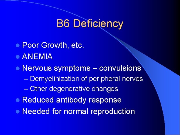 B 6 Deficiency l Poor Growth, etc. l ANEMIA l Nervous symptoms – convulsions