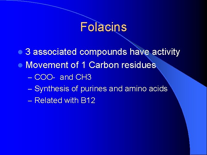 Folacins l 3 associated compounds have activity l Movement of 1 Carbon residues –