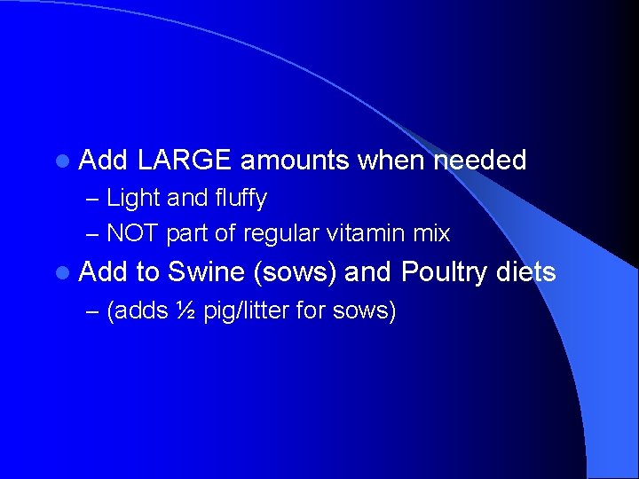 l Add LARGE amounts when needed – Light and fluffy – NOT part of