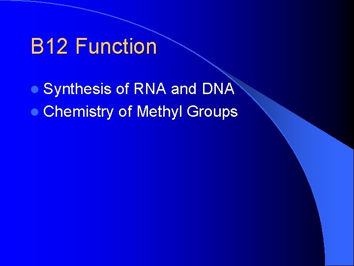 B 12 Function l Synthesis of RNA and DNA l Chemistry of Methyl Groups