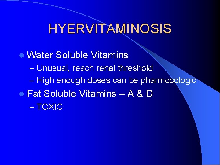 HYERVITAMINOSIS l Water Soluble Vitamins – Unusual, reach renal threshold – High enough doses