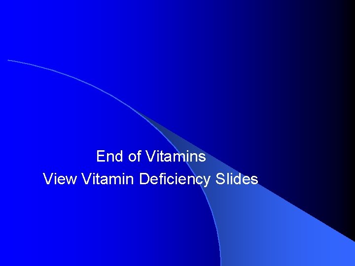 End of Vitamins View Vitamin Deficiency Slides 