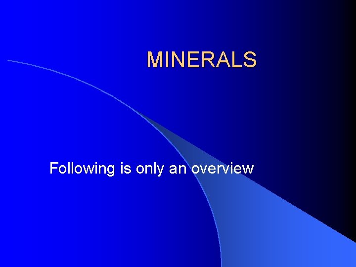 MINERALS Following is only an overview 