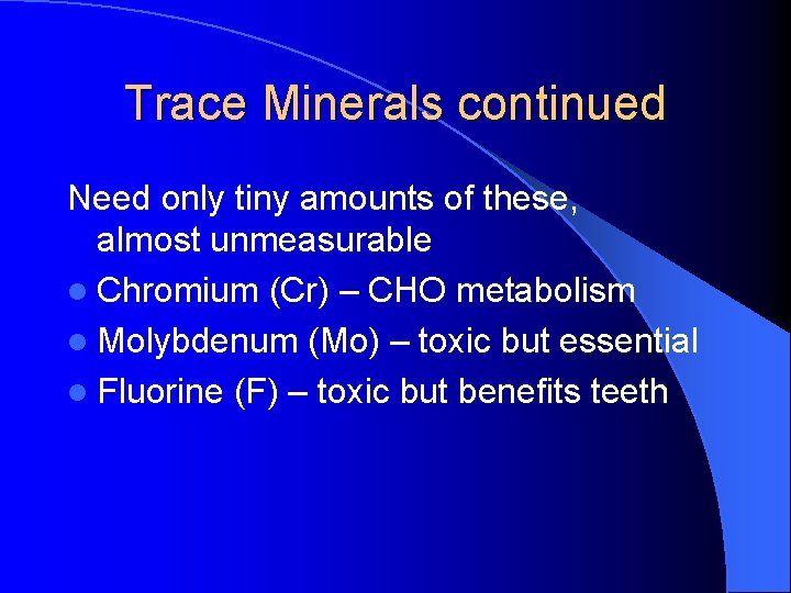 Trace Minerals continued Need only tiny amounts of these, almost unmeasurable l Chromium (Cr)