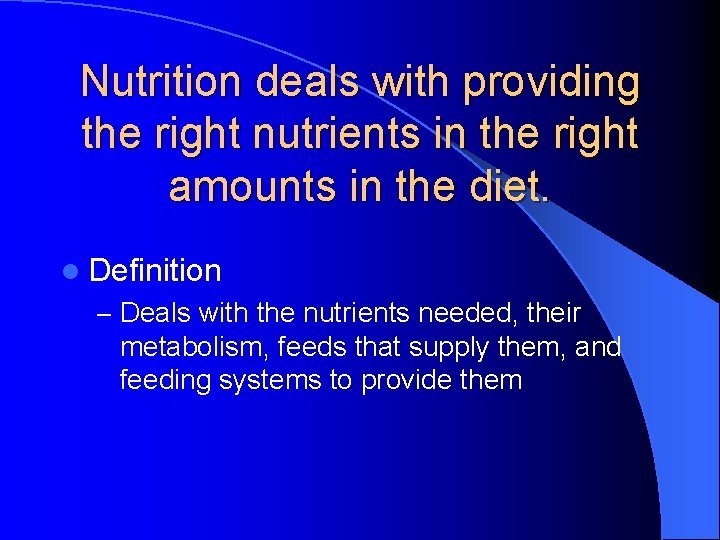 Nutrition deals with providing the right nutrients in the right amounts in the diet.