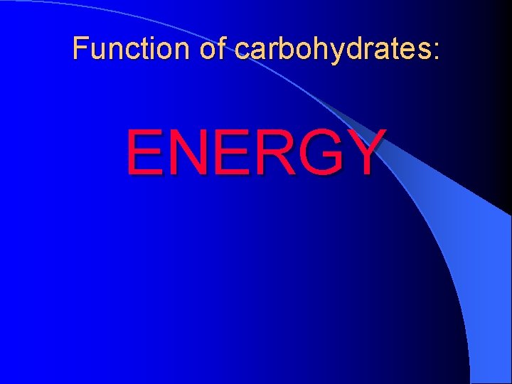 Function of carbohydrates: ENERGY 