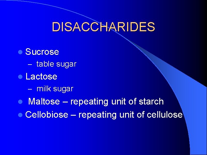 DISACCHARIDES l Sucrose – table sugar l Lactose – milk sugar l Maltose –