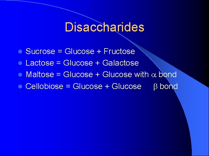 Disaccharides Sucrose = Glucose + Fructose l Lactose = Glucose + Galactose l Maltose