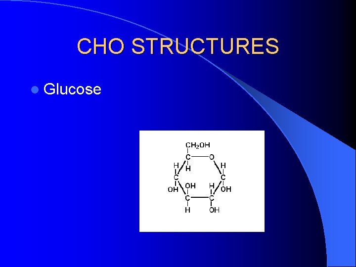 CHO STRUCTURES l Glucose 