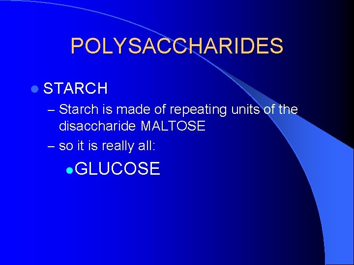 POLYSACCHARIDES l STARCH – Starch is made of repeating units of the disaccharide MALTOSE