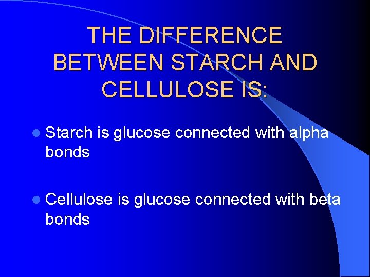 THE DIFFERENCE BETWEEN STARCH AND CELLULOSE IS: l Starch is glucose connected with alpha
