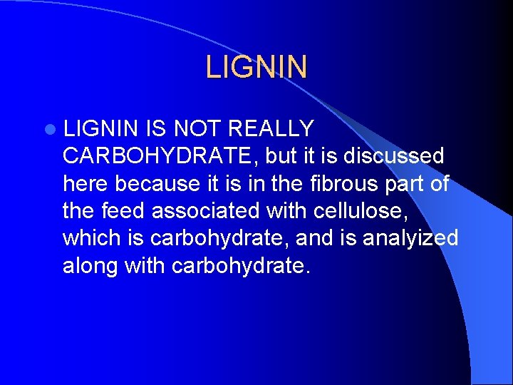 LIGNIN l LIGNIN IS NOT REALLY CARBOHYDRATE, but it is discussed here because it