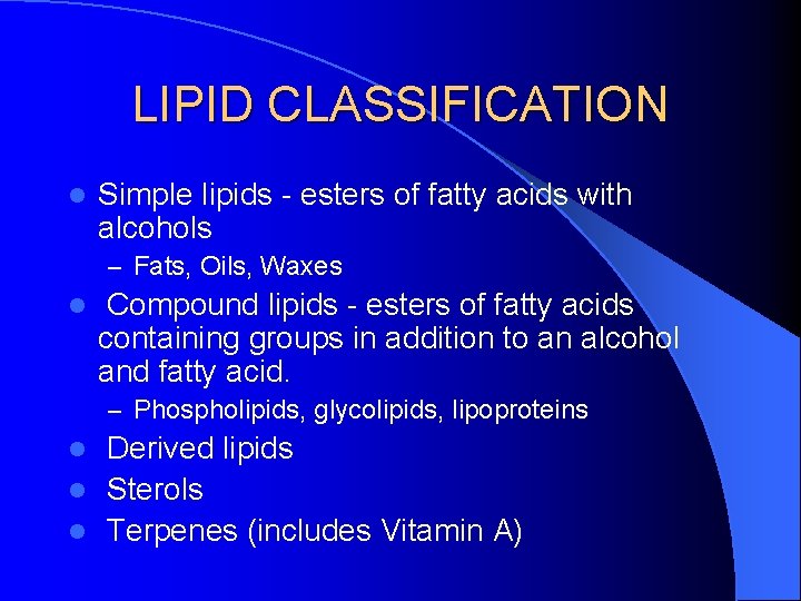 LIPID CLASSIFICATION l Simple lipids - esters of fatty acids with alcohols – Fats,
