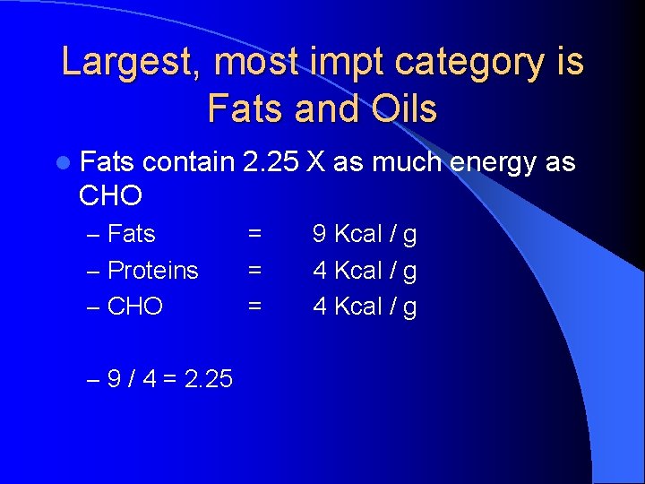 Largest, most impt category is Fats and Oils l Fats contain 2. 25 X