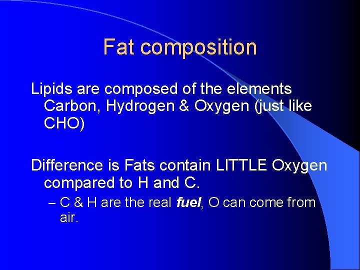 Fat composition Lipids are composed of the elements Carbon, Hydrogen & Oxygen (just like
