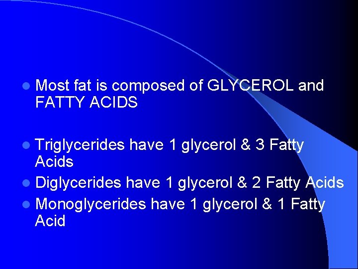 l Most fat is composed of GLYCEROL and FATTY ACIDS l Triglycerides have 1