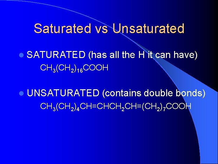 Saturated vs Unsaturated l SATURATED (has all the H it can have) CH 3(CH