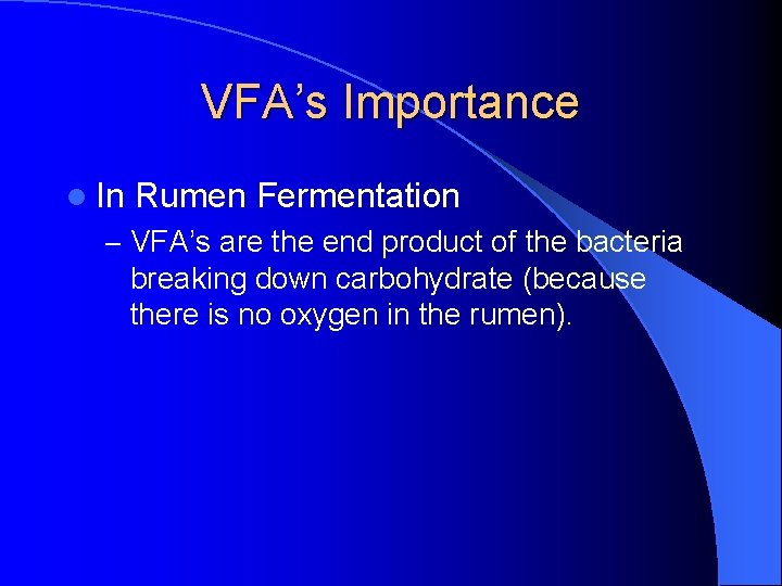 VFA’s Importance l In Rumen Fermentation – VFA’s are the end product of the