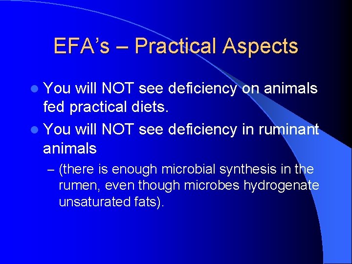 EFA’s – Practical Aspects l You will NOT see deficiency on animals fed practical