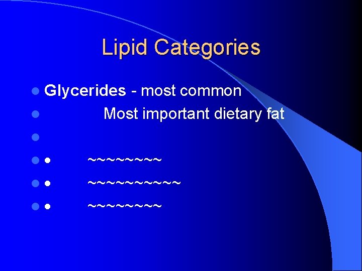 Lipid Categories l Glycerides - most common l Most important dietary fat l l
