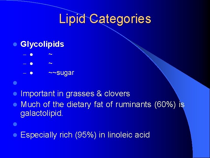 Lipid Categories l Glycolipids – · ~~sugar l l l Important in grasses &