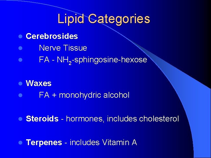 Lipid Categories Cerebrosides l Nerve Tissue l FA - NH 2 -sphingosine-hexose l Waxes