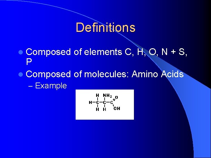 Definitions l Composed of elements C, H, O, N + S, P l Composed