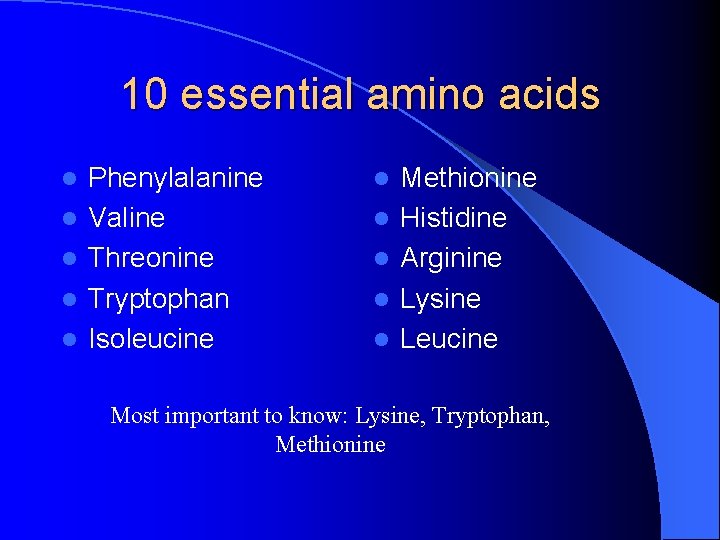 10 essential amino acids l l l Phenylalanine Valine Threonine Tryptophan Isoleucine l l
