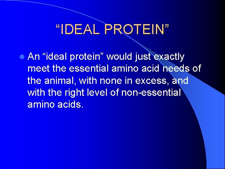 “IDEAL PROTEIN” l An “ideal protein” would just exactly meet the essential amino acid