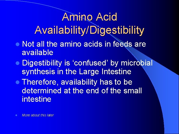 Amino Acid Availability/Digestibility l Not all the amino acids in feeds are available l