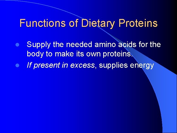 Functions of Dietary Proteins Supply the needed amino acids for the body to make