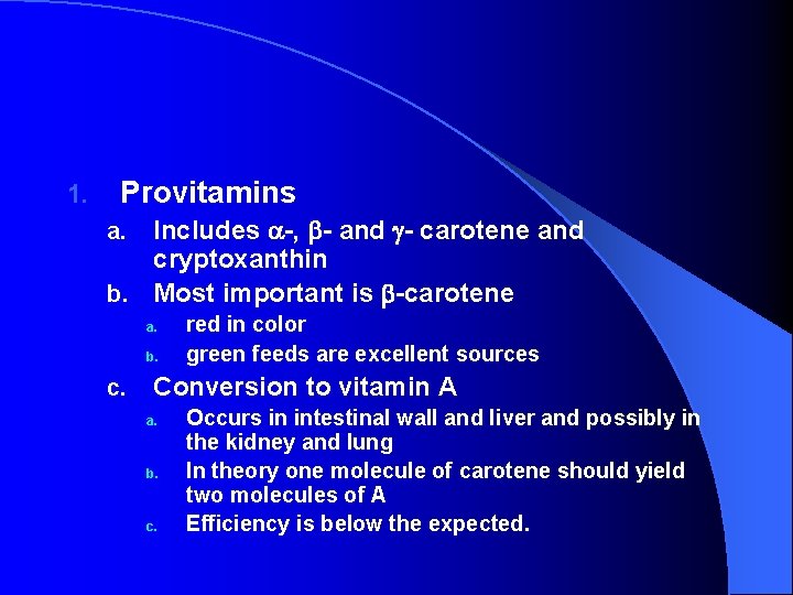 1. Provitamins Includes -, - and - carotene and cryptoxanthin b. Most important is