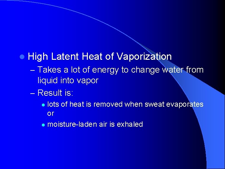 l High Latent Heat of Vaporization – Takes a lot of energy to change