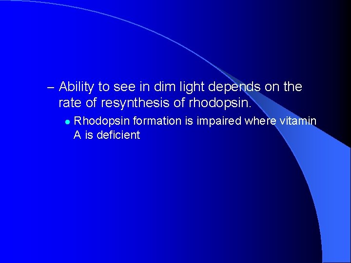 – Ability to see in dim light depends on the rate of resynthesis of