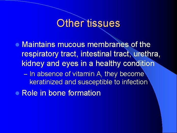 Other tissues l Maintains mucous membranes of the respiratory tract, intestinal tract, urethra, kidney
