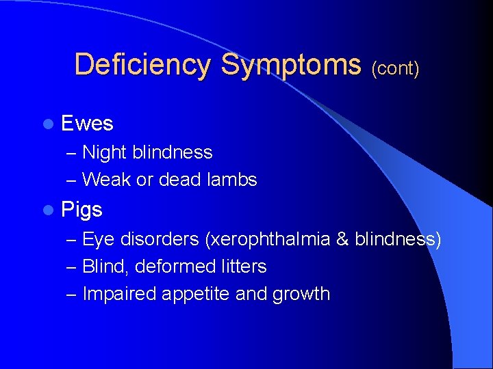 Deficiency Symptoms (cont) l Ewes – Night blindness – Weak or dead lambs l