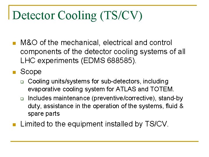 Detector Cooling (TS/CV) n n M&O of the mechanical, electrical and control components of