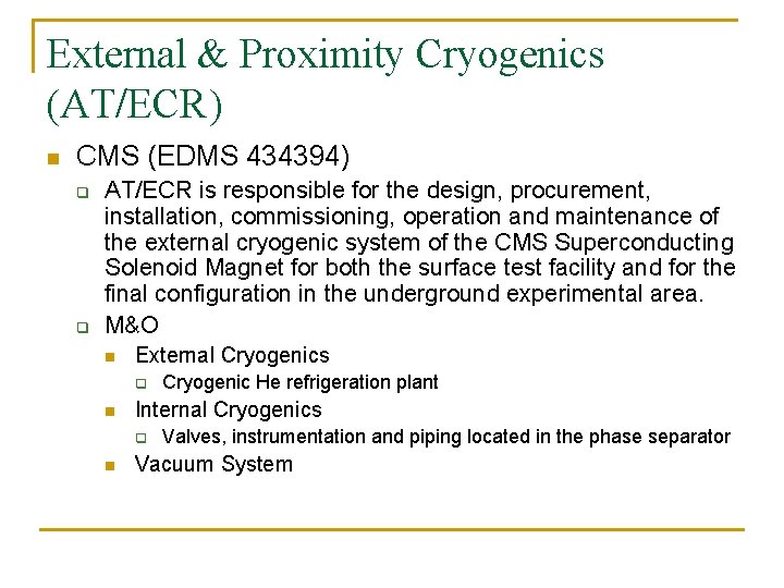 External & Proximity Cryogenics (AT/ECR) n CMS (EDMS 434394) q q AT/ECR is responsible