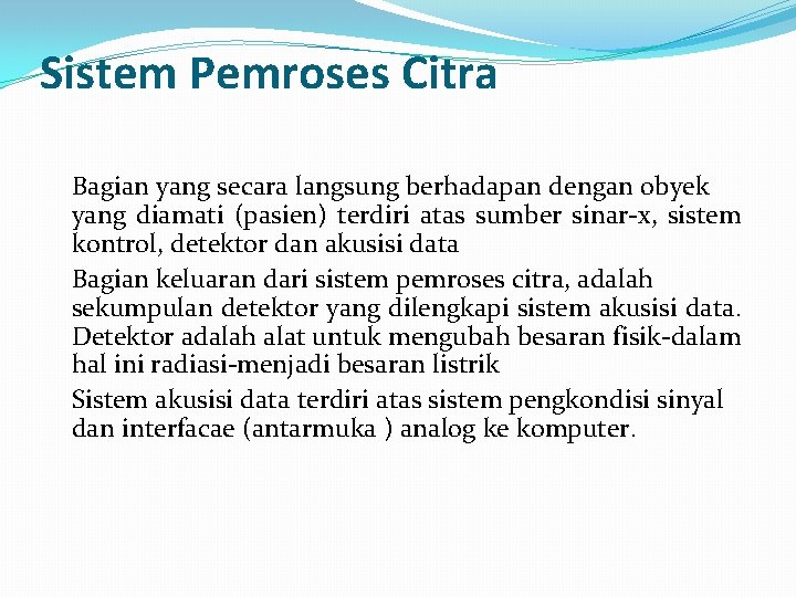 Sistem Pemroses Citra Bagian yang secara langsung berhadapan dengan obyek yang diamati (pasien) terdiri