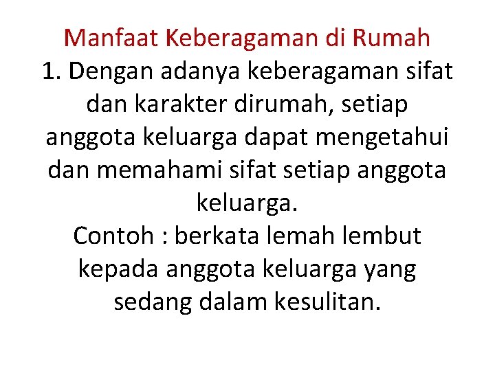 Manfaat Keberagaman di Rumah 1. Dengan adanya keberagaman sifat dan karakter dirumah, setiap anggota