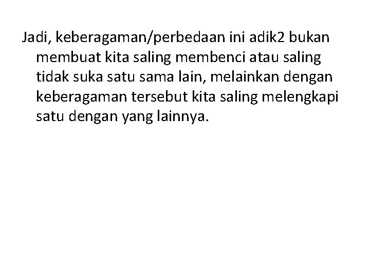 Jadi, keberagaman/perbedaan ini adik 2 bukan membuat kita saling membenci atau saling tidak suka