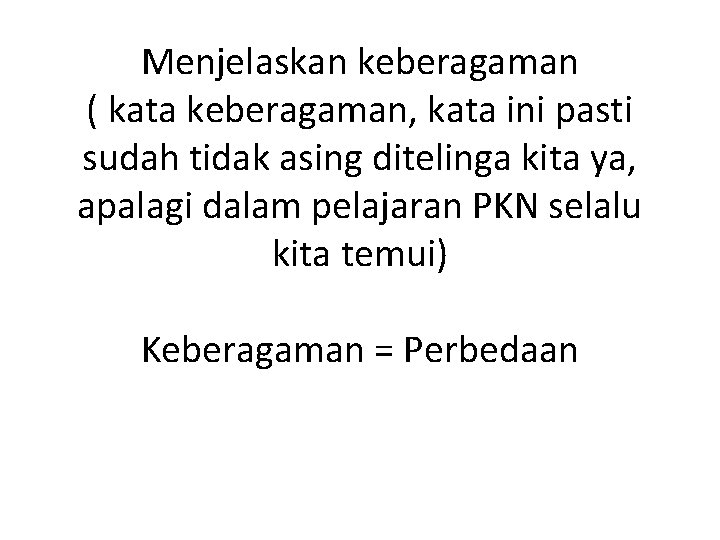 Menjelaskan keberagaman ( kata keberagaman, kata ini pasti sudah tidak asing ditelinga kita ya,