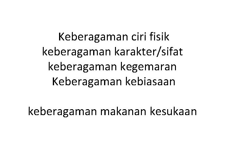 Keberagaman ciri fisik keberagaman karakter/sifat keberagaman kegemaran Keberagaman kebiasaan keberagaman makanan kesukaan 